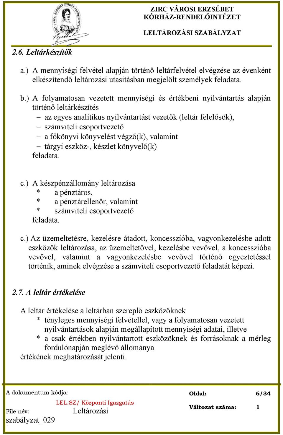 könyvelést végző(k), valamint tárgyi eszköz-, készlet könyvelő(k) feladata. c.