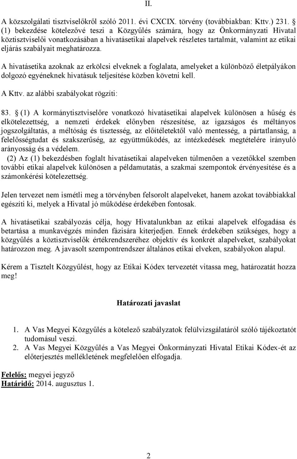 meghatározza. A hivatásetika azoknak az erkölcsi elveknek a foglalata, amelyeket a különböző életpályákon dolgozó egyéneknek hivatásuk teljesítése közben követni kell. A Kttv.