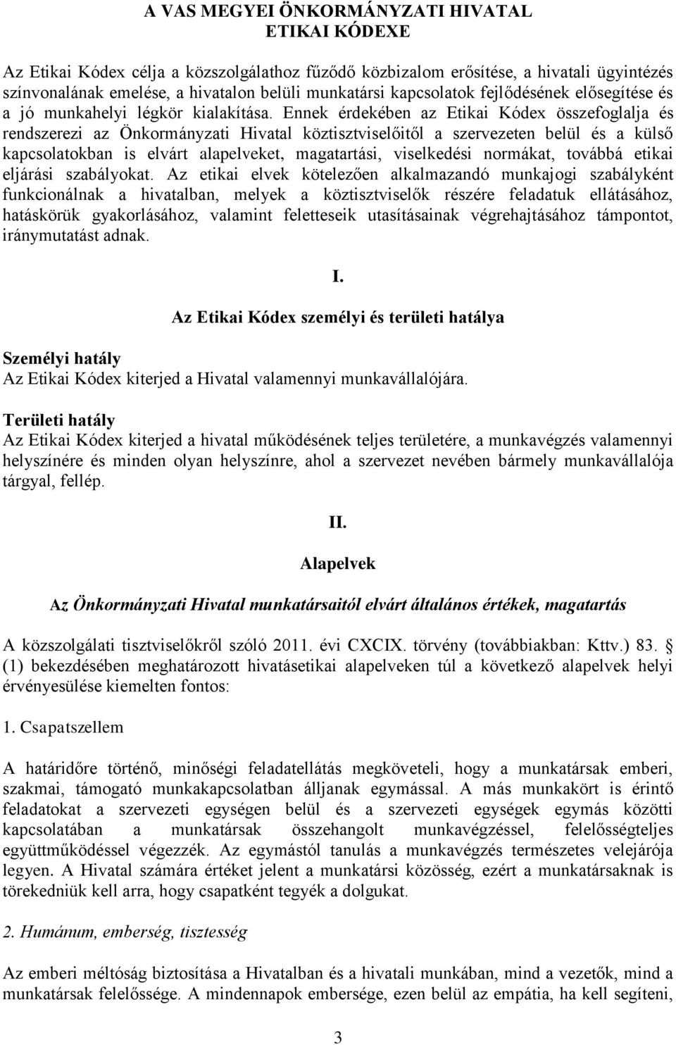 Ennek érdekében az Etikai Kódex összefoglalja és rendszerezi az Önkormányzati Hivatal köztisztviselőitől a szervezeten belül és a külső kapcsolatokban is elvárt alapelveket, magatartási, viselkedési