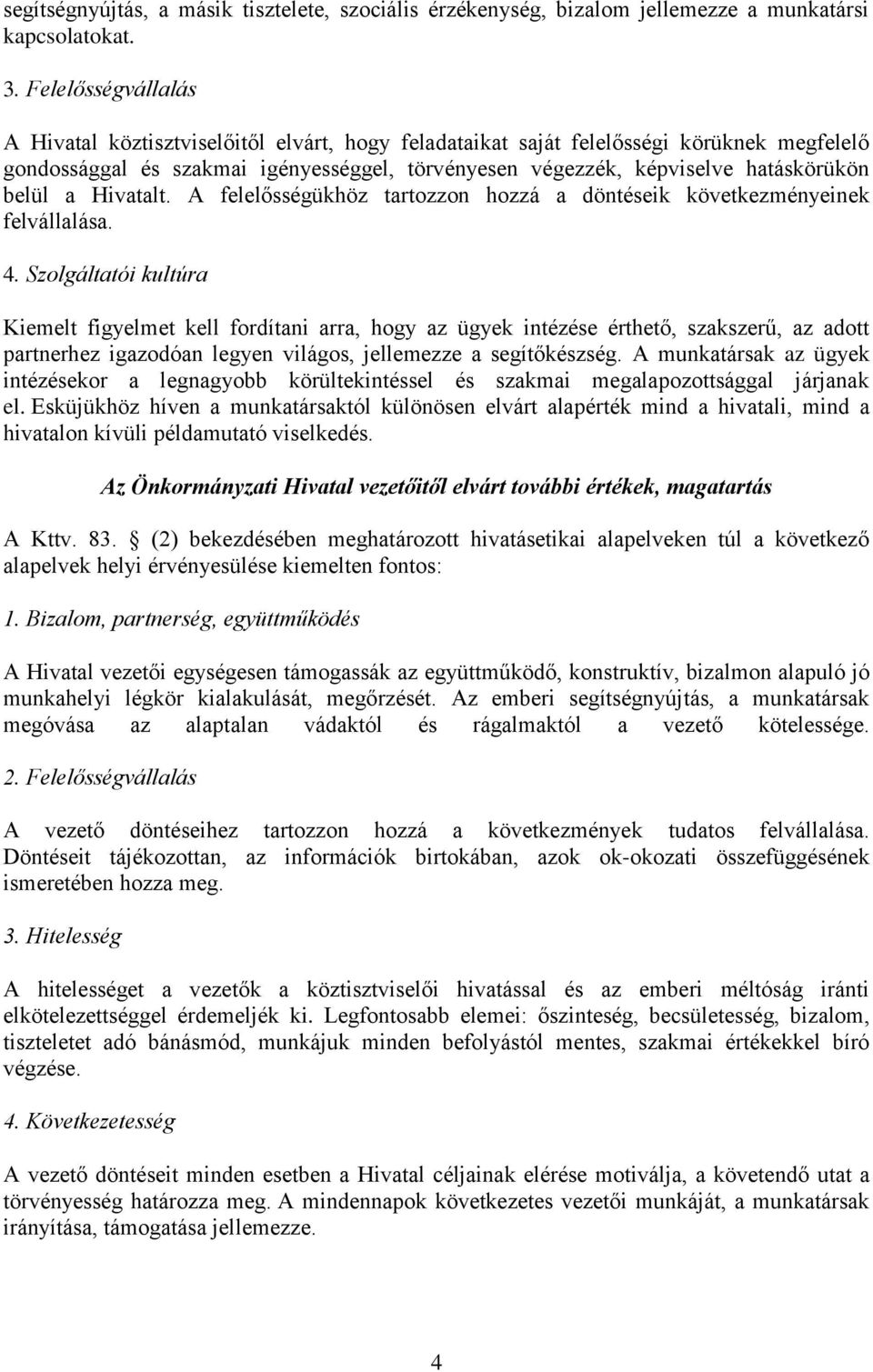 belül a Hivatalt. A felelősségükhöz tartozzon hozzá a döntéseik következményeinek felvállalása. 4.