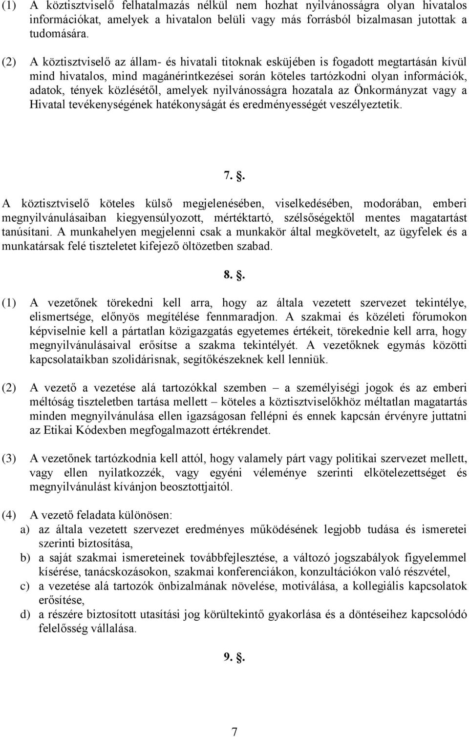 közlésétől, amelyek nyilvánosságra hozatala az Önkormányzat vagy a Hivatal tevékenységének hatékonyságát és eredményességét veszélyeztetik. 7.