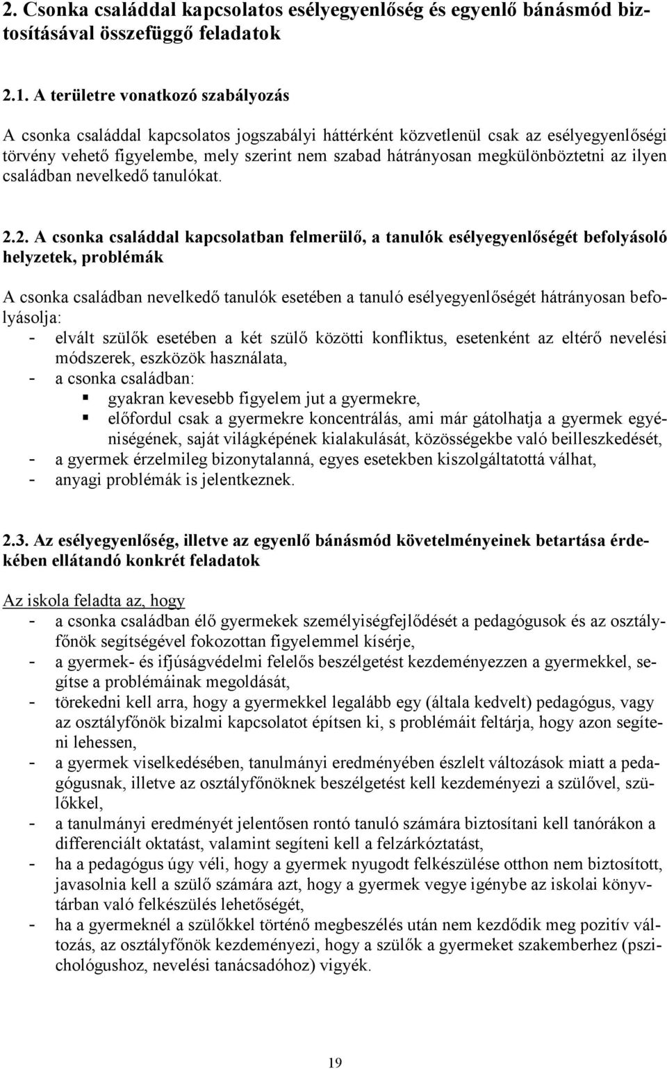 megkülönböztetni az ilyen családban nevelkedő tanulókat. 2.