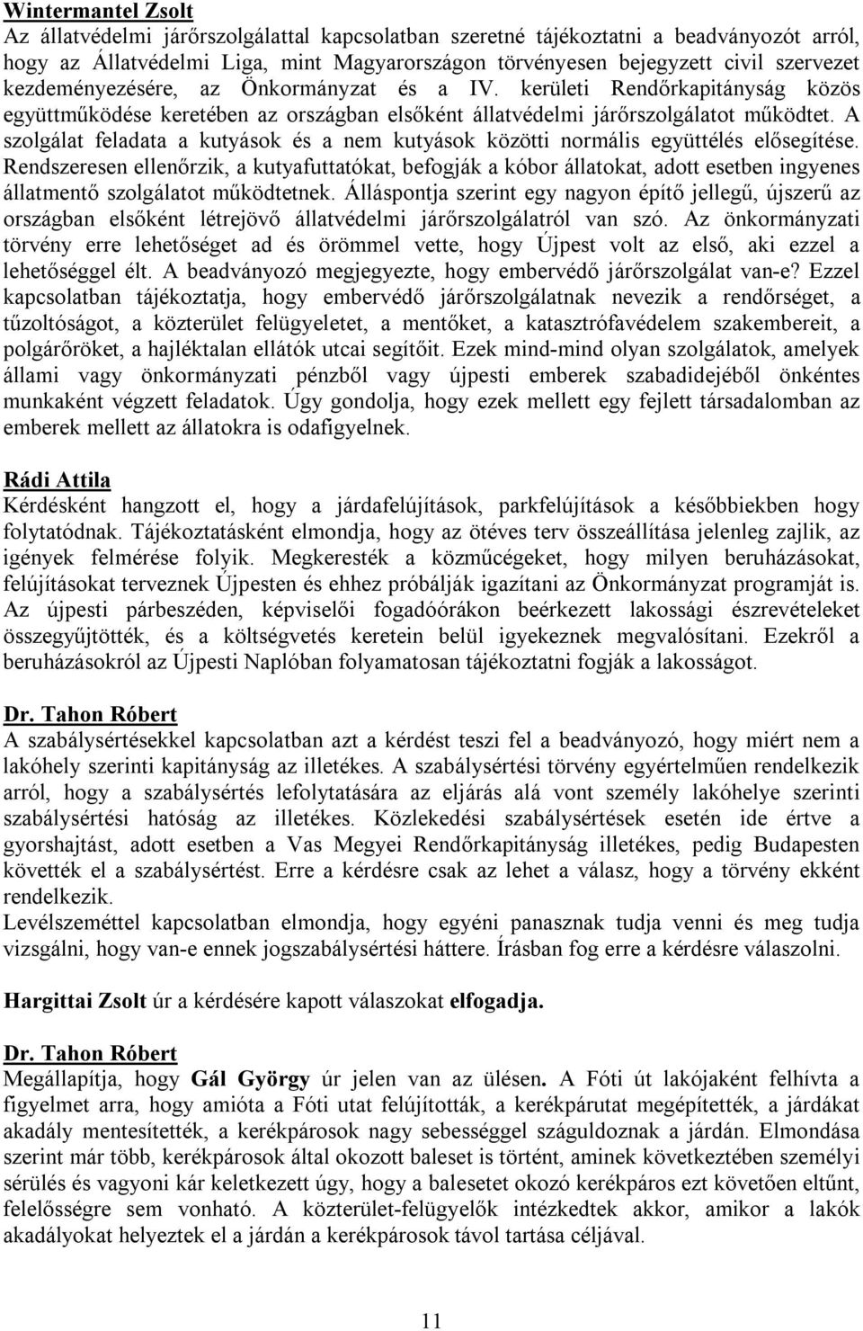 A szolgálat feladata a kutyások és a nem kutyások közötti normális együttélés elősegítése.