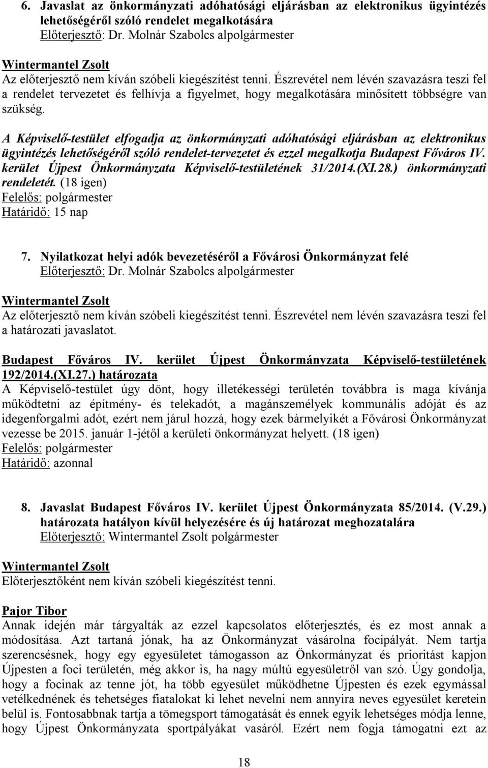 Észrevétel nem lévén szavazásra teszi fel a rendelet tervezetet és felhívja a figyelmet, hogy megalkotására minősített többségre van szükség.