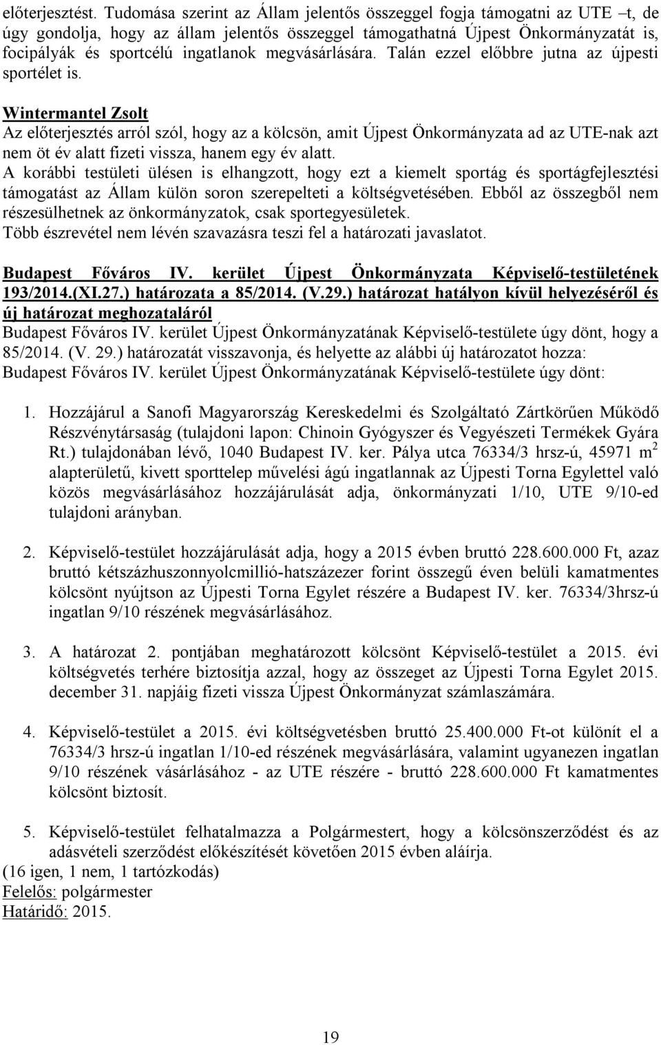 megvásárlására. Talán ezzel előbbre jutna az újpesti sportélet is.