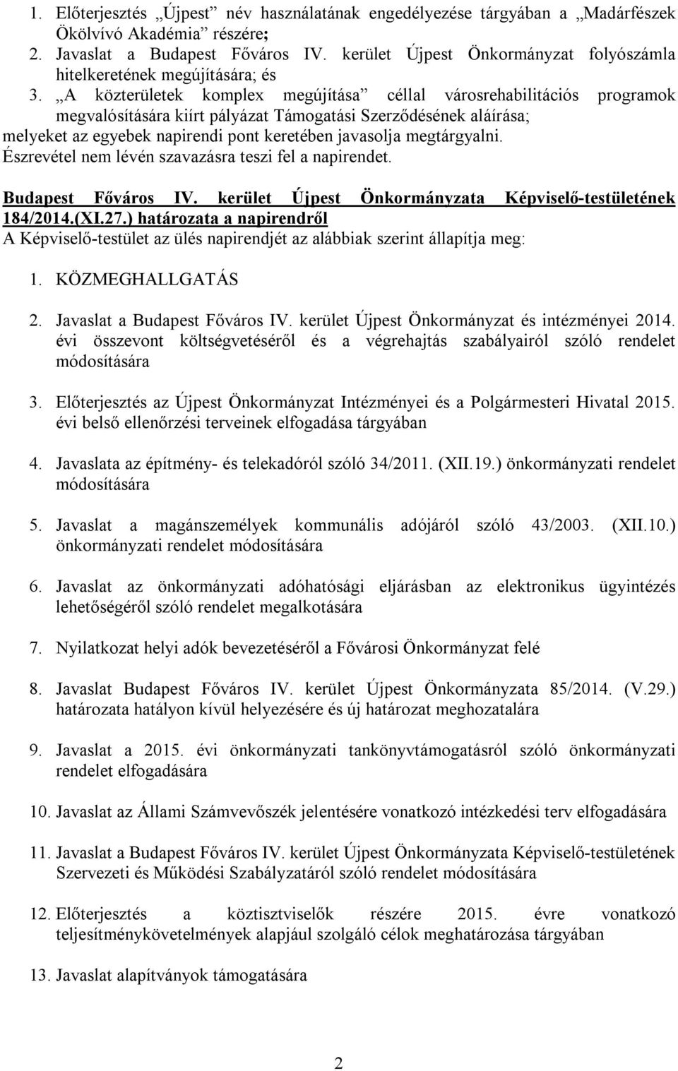 A közterületek komplex megújítása céllal városrehabilitációs programok megvalósítására kiírt pályázat Támogatási Szerződésének aláírása; melyeket az egyebek napirendi pont keretében javasolja