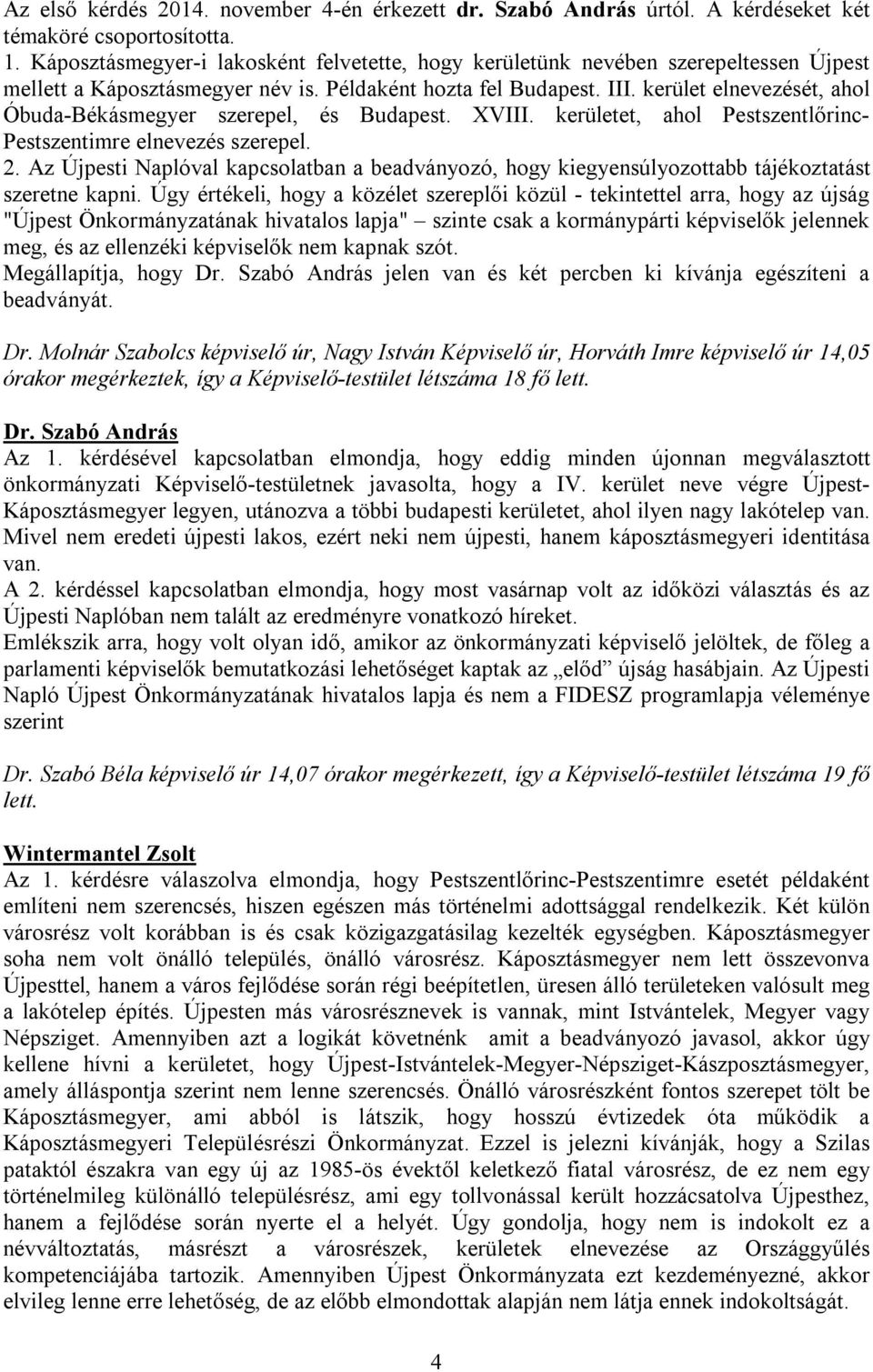 kerület elnevezését, ahol Óbuda-Békásmegyer szerepel, és Budapest. XVIII. kerületet, ahol Pestszentlőrinc- Pestszentimre elnevezés szerepel. 2.