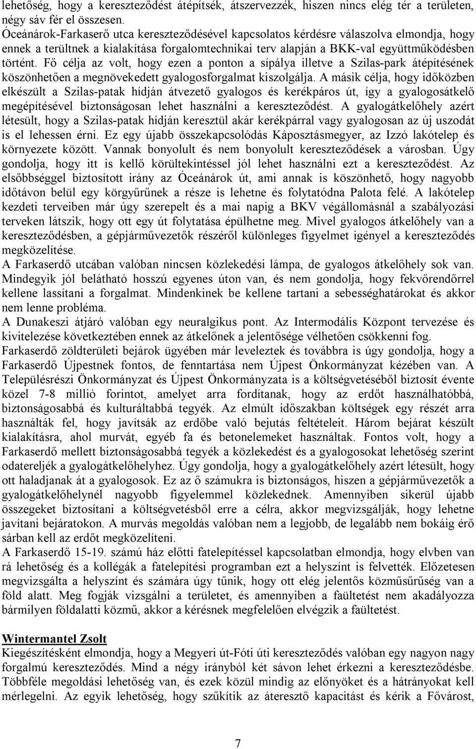 Fő célja az volt, hogy ezen a ponton a sípálya illetve a Szilas-park átépítésének köszönhetően a megnövekedett gyalogosforgalmat kiszolgálja.
