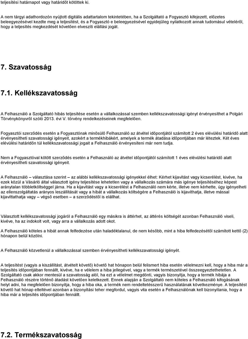 egyidejűleg nyilatkozott annak tudomásul vételéről, hogy a teljesítés megkezdését követően elveszíti elállási jogát. 7. Szavatosság 7.1.