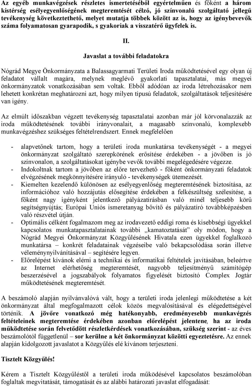 Javaslat a további feladatokra Nógrád Megye Önkormányzata a Balassagyarmati Területi Iroda működtetésével egy olyan új feladatot vállalt magára, melynek meglévő gyakorlati tapasztalatai, más megyei