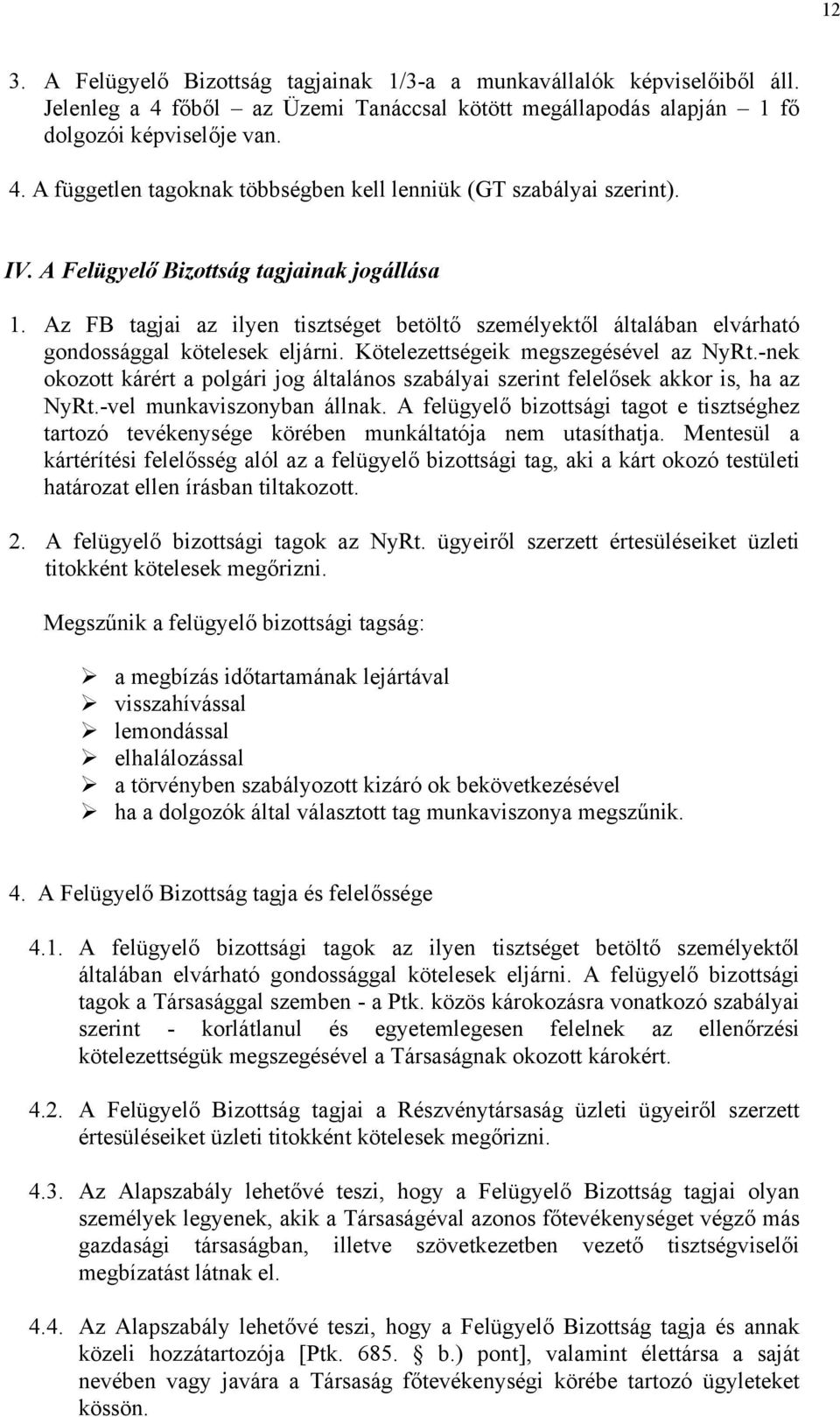 -nek okozott kárért a polgári jog általános szabályai szerint felelősek akkor is, ha az NyRt.-vel munkaviszonyban állnak.