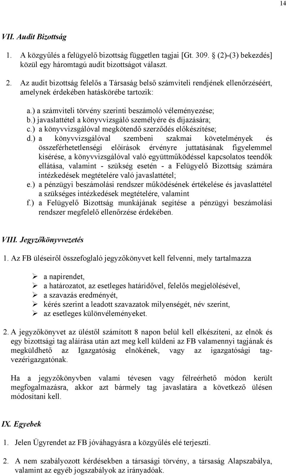 ) javaslattétel a könyvvizsgáló személyére és díjazására; c.) a könyvvizsgálóval megkötendő szerződés előkészítése; d.