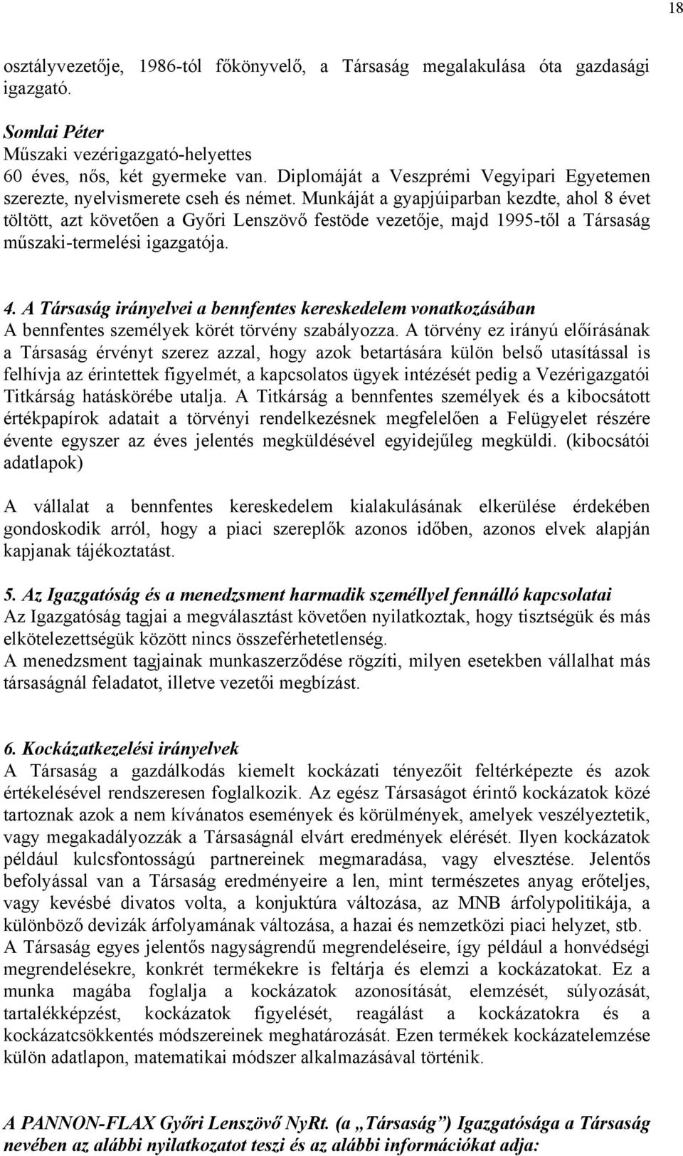 Munkáját a gyapjúiparban kezdte, ahol 8 évet töltött, azt követően a Győri Lenszövő festöde vezetője, majd 1995-től a Társaság műszaki-termelési igazgatója. 4.