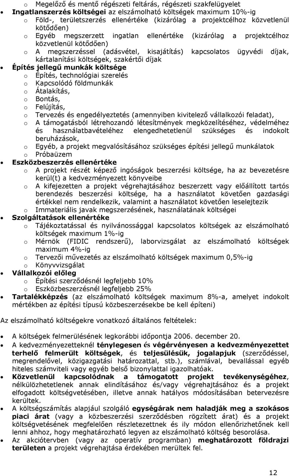 költségek, szakértői díjak Építés jellegű munkák költsége o Építés, technológiai szerelés o Kapcsolódó földmunkák o Átalakítás, o Bontás, o Felújítás, o o Tervezés és engedélyeztetés (amennyiben