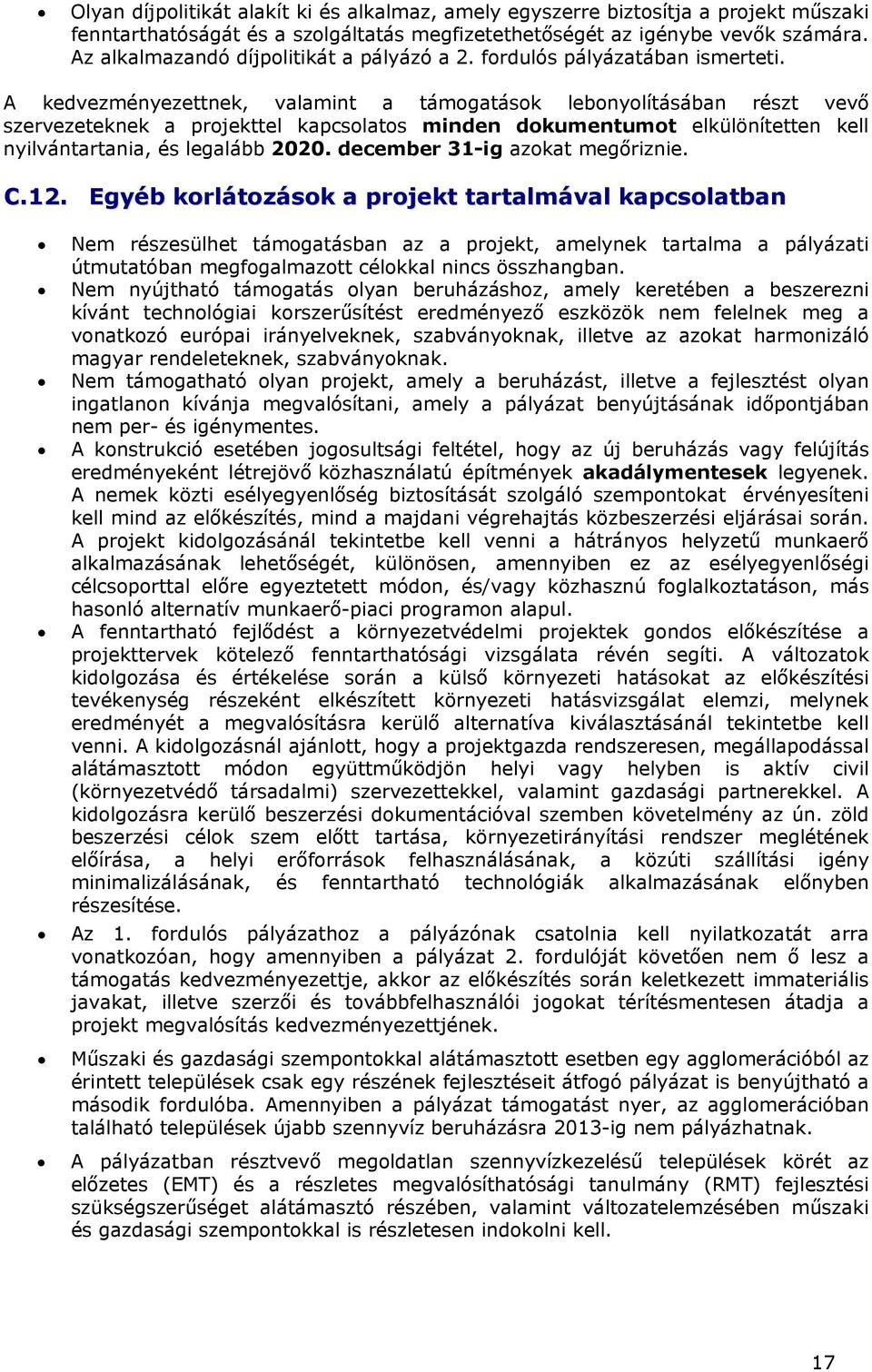 A kedvezményezettnek, valamint a támogatások lebonyolításában részt vevő szervezeteknek a projekttel kapcsolatos minden dokumentumot elkülönítetten kell nyilvántartania, és legalább 2020.