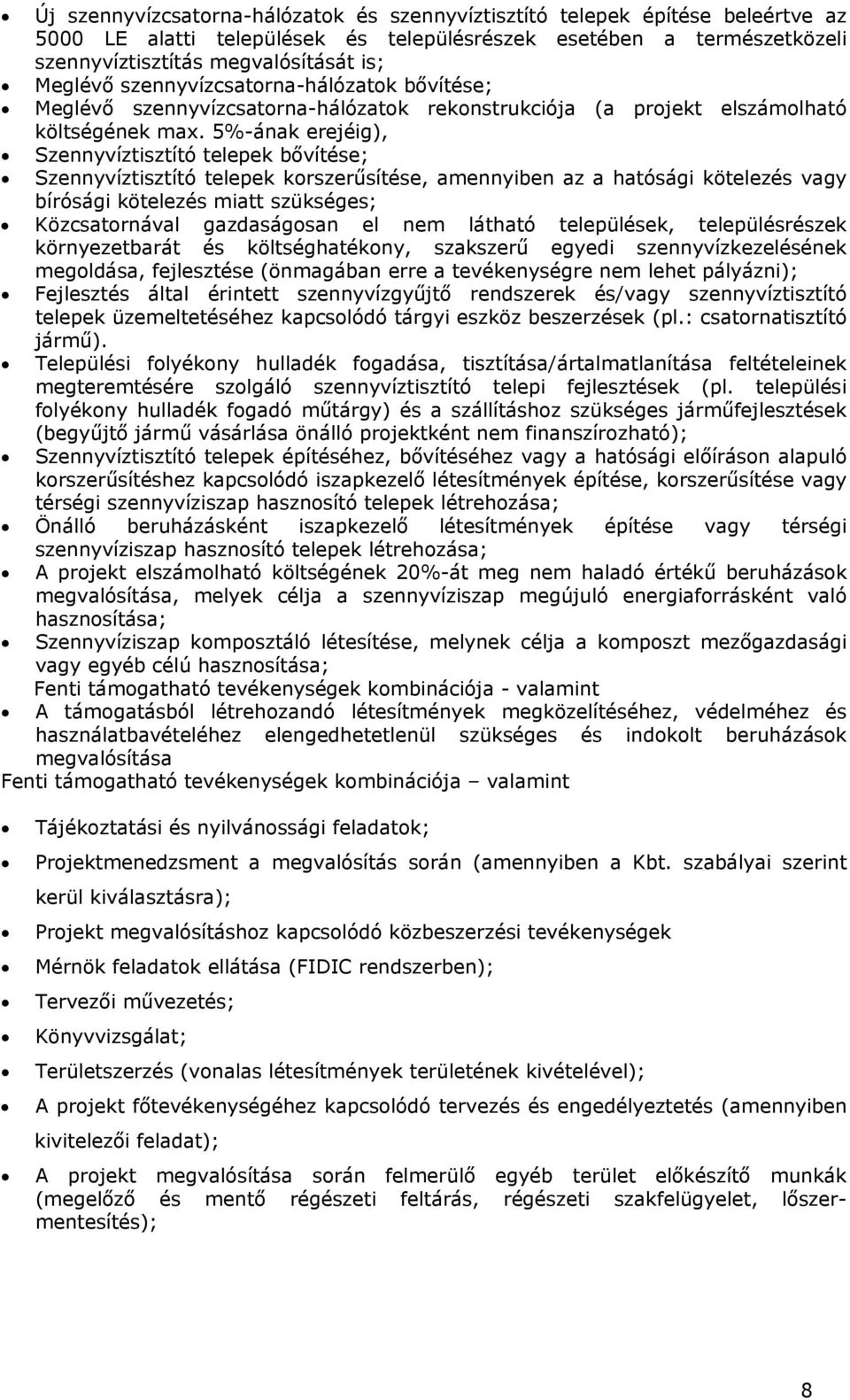 5%-ának erejéig), Szennyvíztisztító telepek bővítése; Szennyvíztisztító telepek korszerűsítése, amennyiben az a hatósági kötelezés vagy bírósági kötelezés miatt szükséges; Közcsatornával gazdaságosan