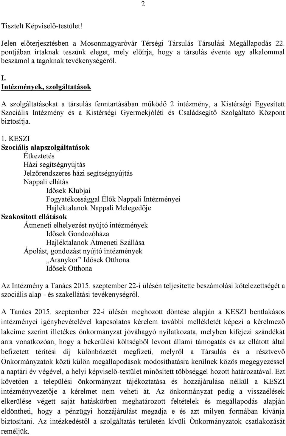 Intézmények, szolgáltatások A szolgáltatásokat a társulás fenntartásában működő 2 intézmény, a Kistérségi Egyesített Szociális Intézmény és a Kistérségi Gyermekjóléti és Családsegítő Szolgáltató