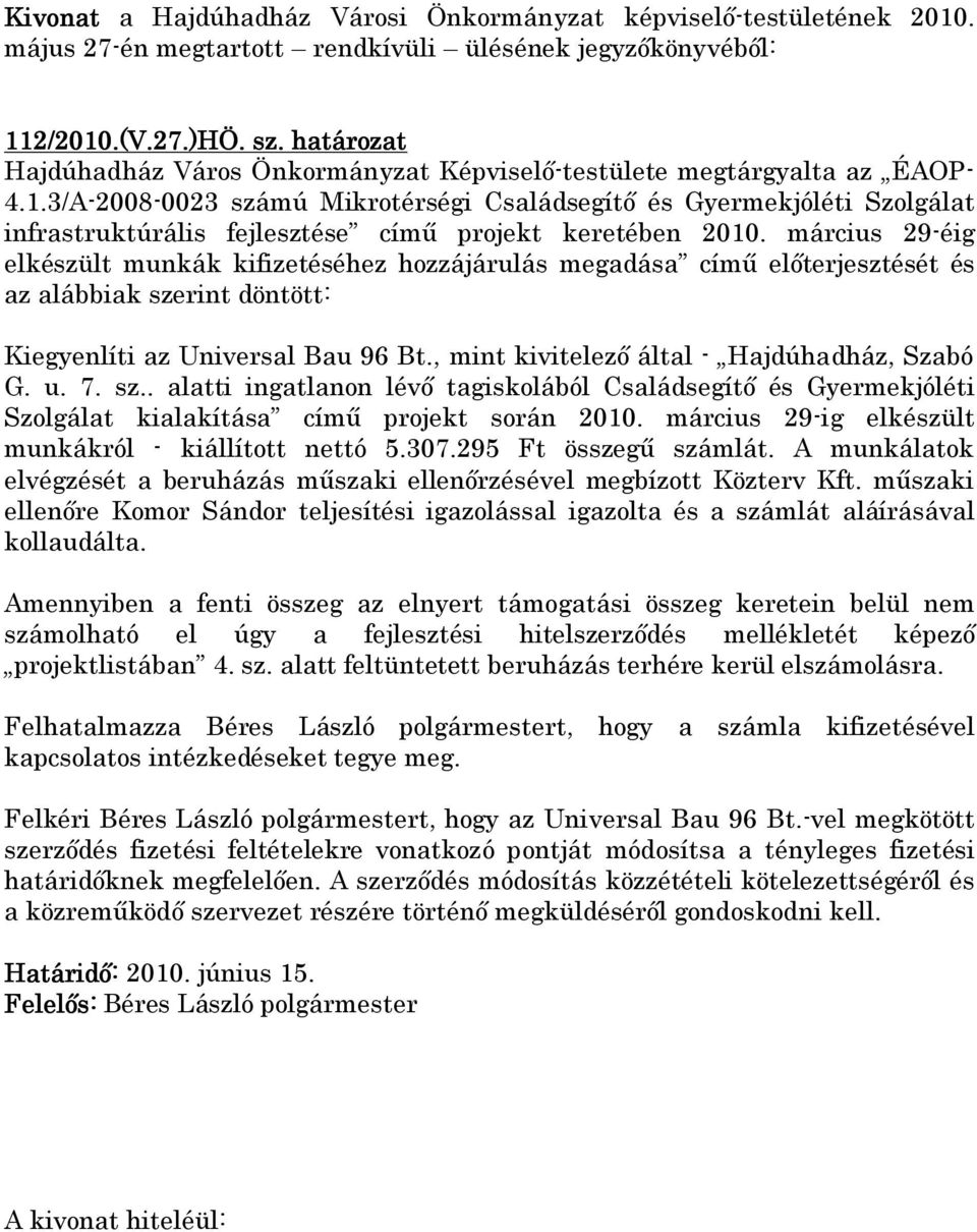 , mint kivitelező által - Hajdúhadház, Szabó G. u. 7. sz.. alatti ingatlanon lévő tagiskolából Családsegítő és Gyermekjóléti Szolgálat kialakítása című projekt során 2010.