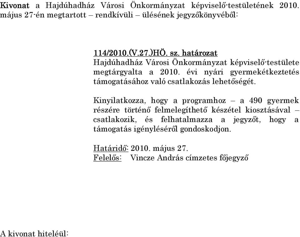 Kinyilatkozza, hogy a programhoz a 490 gyermek részére történő felmelegíthető készétel kiosztásával