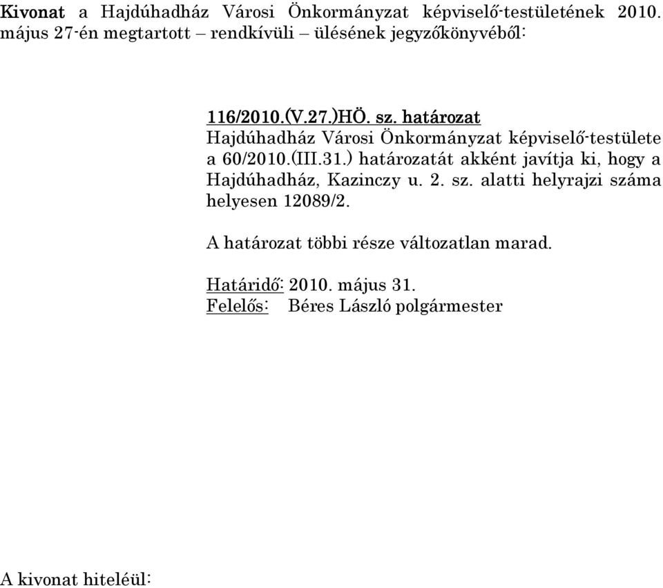 (III.31.) határozatát akként javítja ki, hogy a Hajdúhadház, Kazinczy u.