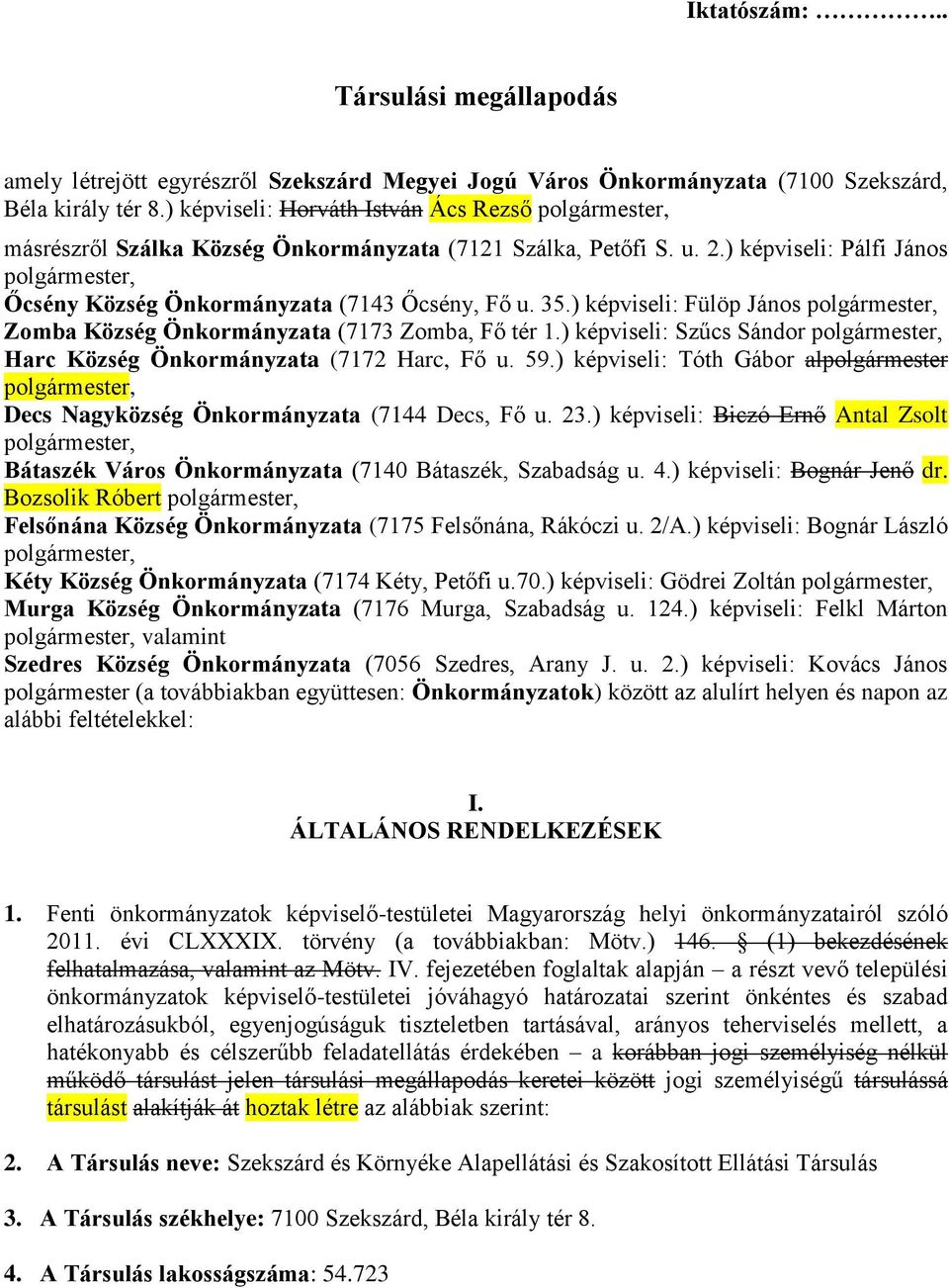 ) képviseli: Pálfi János polgármester, Őcsény Község Önkormányzata (7143 Őcsény, Fő u. 35.) képviseli: Fülöp János polgármester, Zomba Község Önkormányzata (7173 Zomba, Fő tér 1.