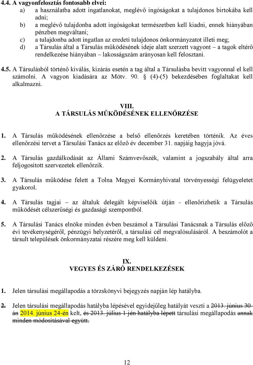 eltérő rendelkezése hiányában lakosságszám arányosan kell felosztani. 4.5. A Társulásból történő kiválás, kizárás esetén a tag által a Társulásba bevitt vagyonnal el kell számolni.