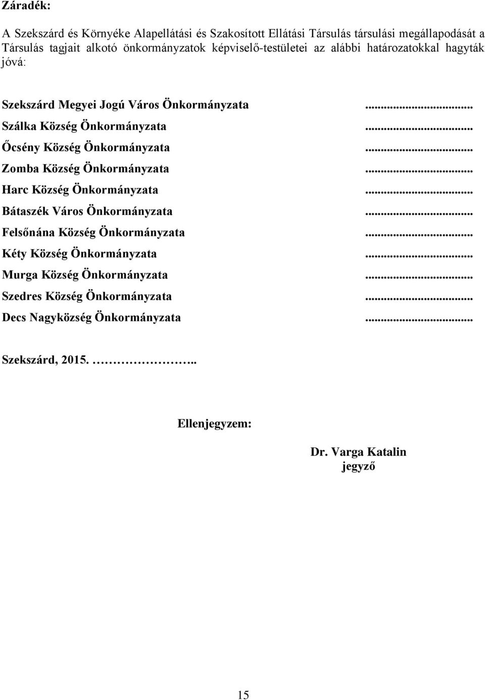 .. Őcsény Község Önkormányzata... Zomba Község Önkormányzata... Harc Község Önkormányzata... Bátaszék Város Önkormányzata... Felsőnána Község Önkormányzata.