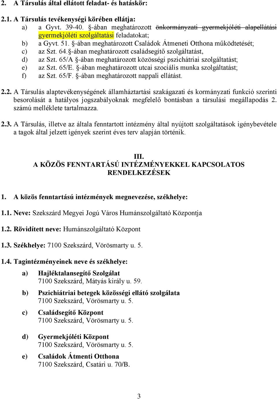 -ában meghatározott családsegítő szolgáltatást, d) az Szt. 65/A -ában meghatározott közösségi pszichátriai szolgáltatást; e) az Szt. 65/E.