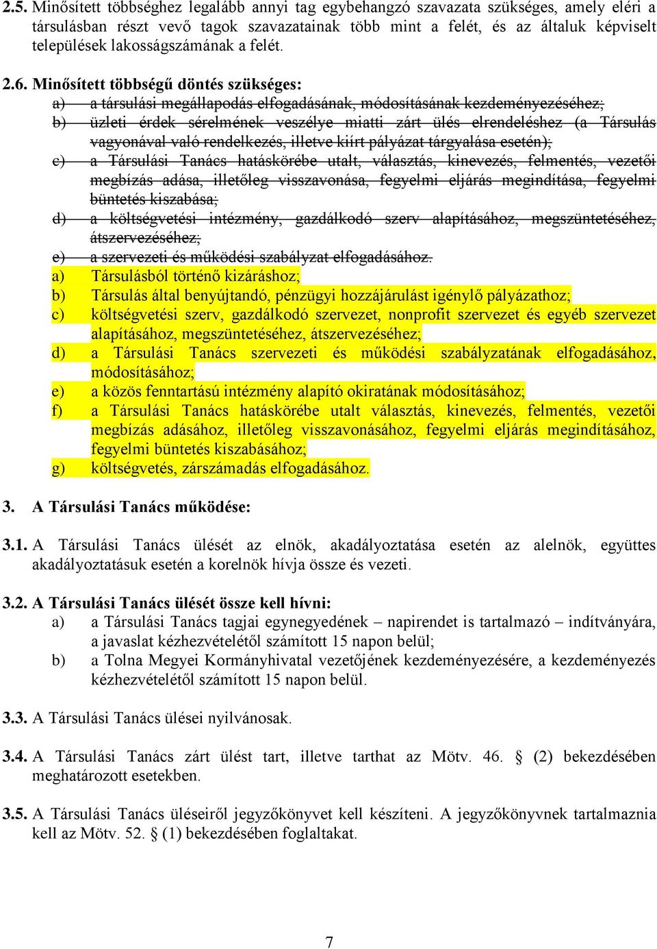 Minősített többségű döntés szükséges: a) a társulási megállapodás elfogadásának, módosításának kezdeményezéséhez; b) üzleti érdek sérelmének veszélye miatti zárt ülés elrendeléshez (a Társulás