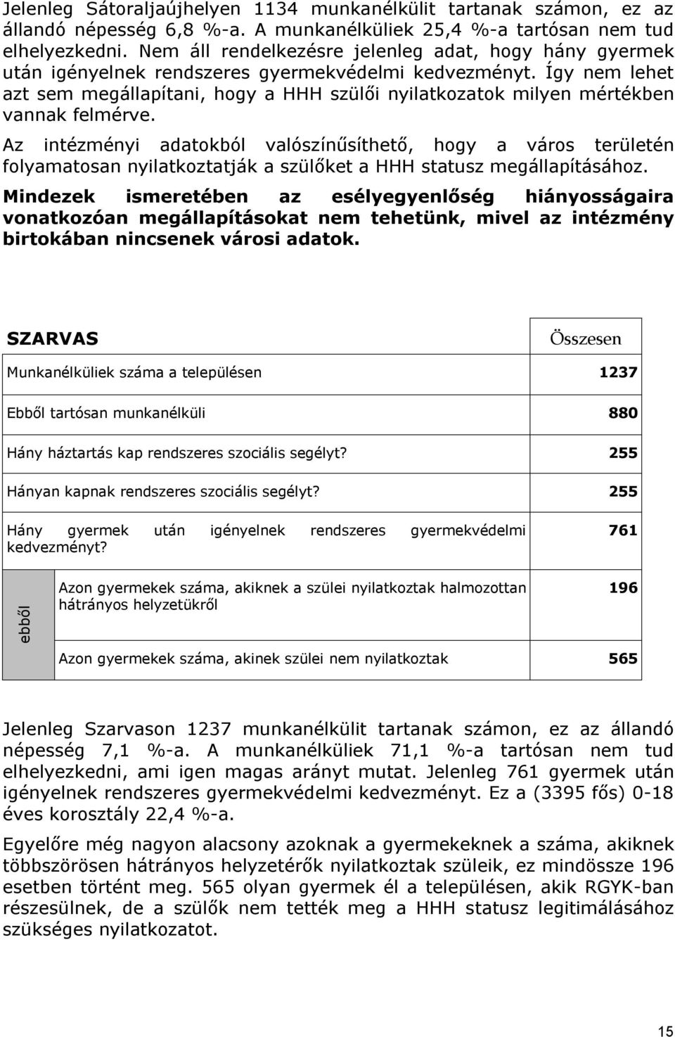 Így nem lehet azt sem megállapítani, hogy a HHH szülői nyilatkozatok milyen mértékben vannak felmérve.