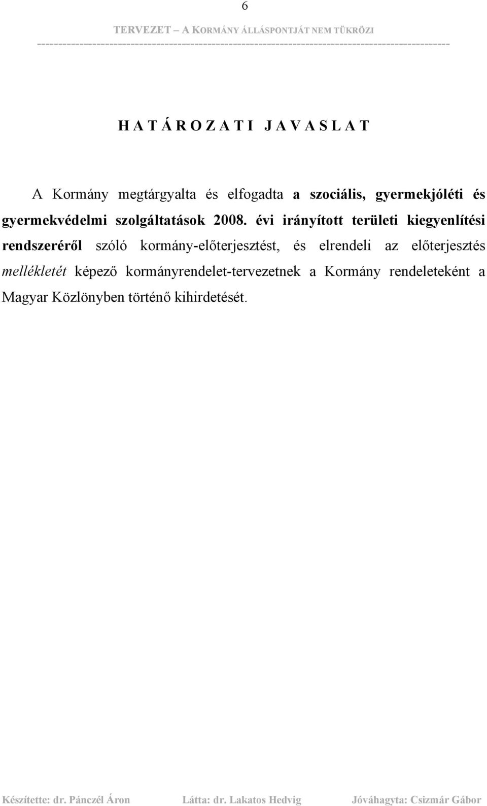 évi irányított területi kiegyenlítési rendszeréről szóló kormány-előterjesztést, és