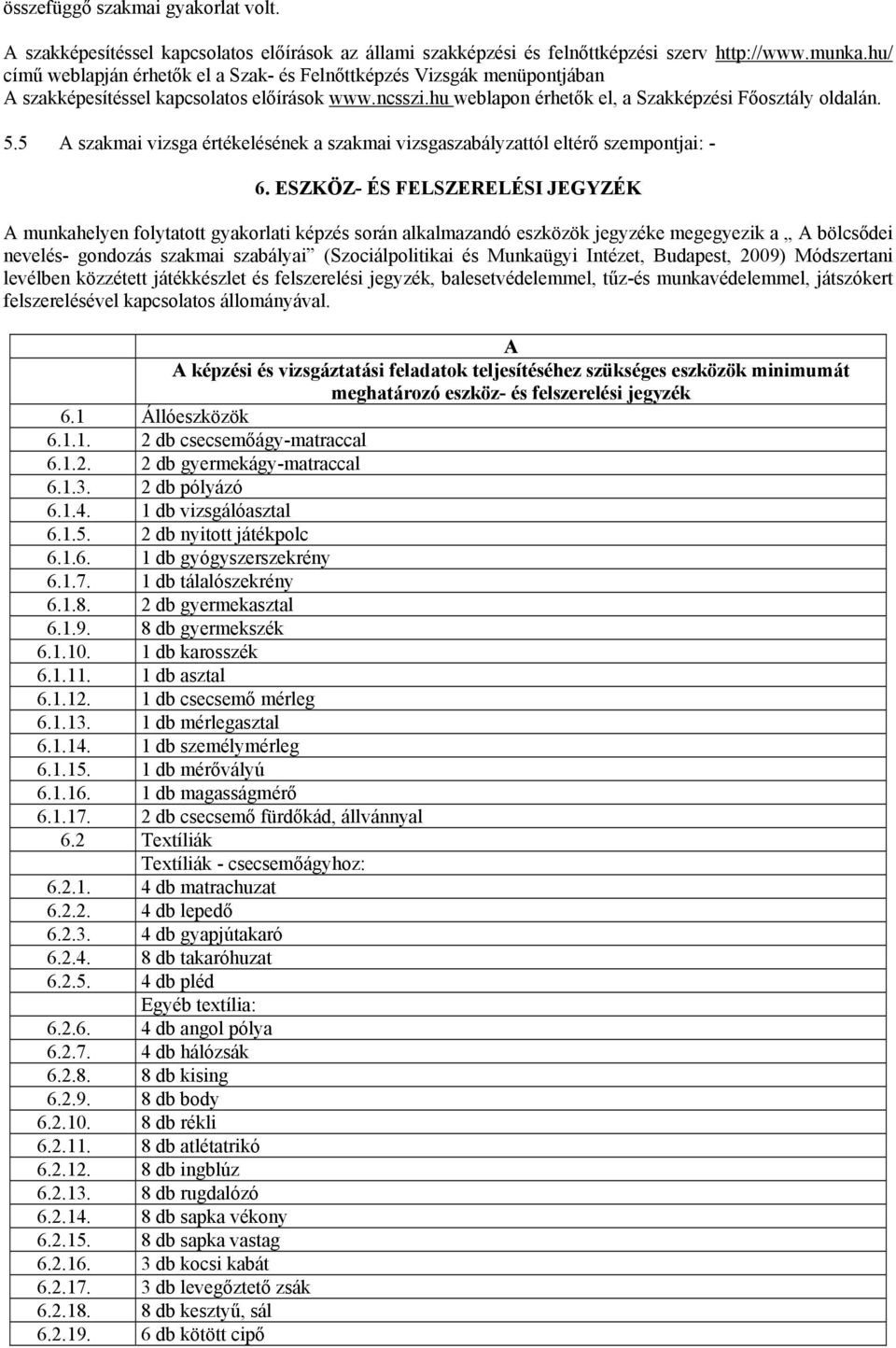 5 A szakmai vizsga értékelésének a szakmai vizsgaszabályzattól eltérő szempontjai: - 6.