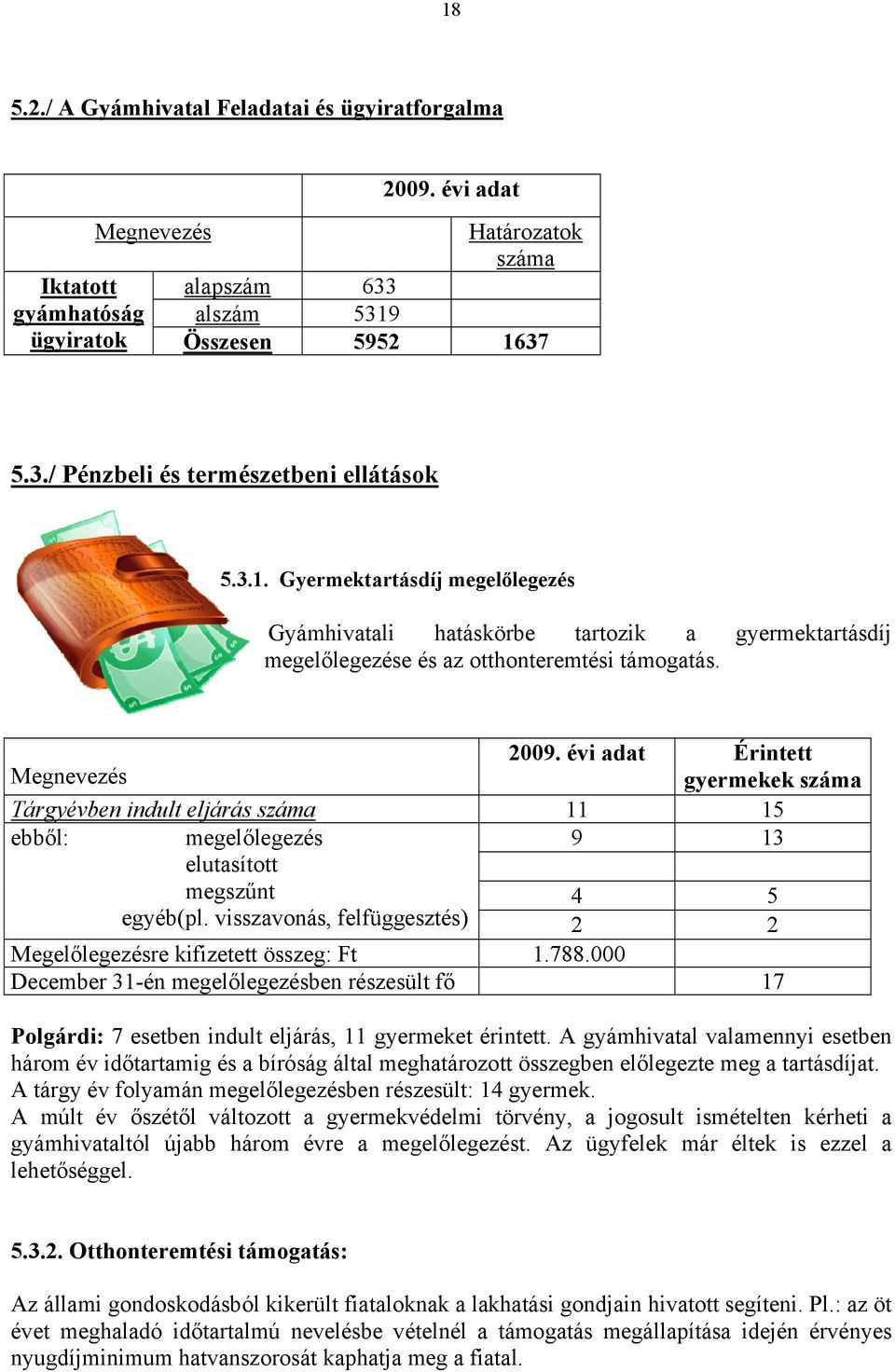 évi adat Érintett gyermekek száma Megnevezés Tárgyévben indult eljárás száma 11 15 ebből: megelőlegezés 9 13 elutasított megszűnt 4 5 egyéb(pl.