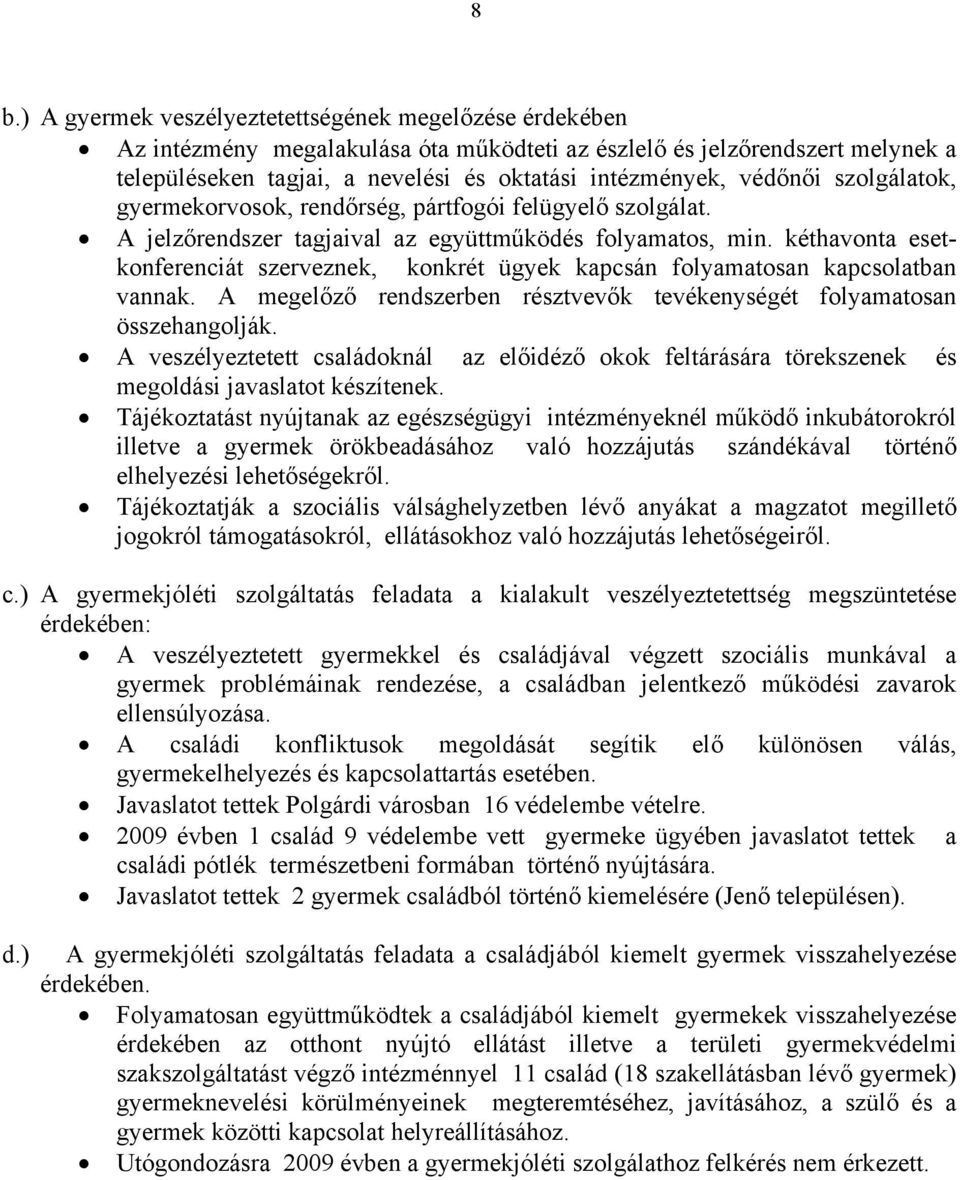 kéthavonta esetkonferenciát szerveznek, konkrét ügyek kapcsán folyamatosan kapcsolatban vannak. A megelőző rendszerben résztvevők tevékenységét folyamatosan összehangolják.