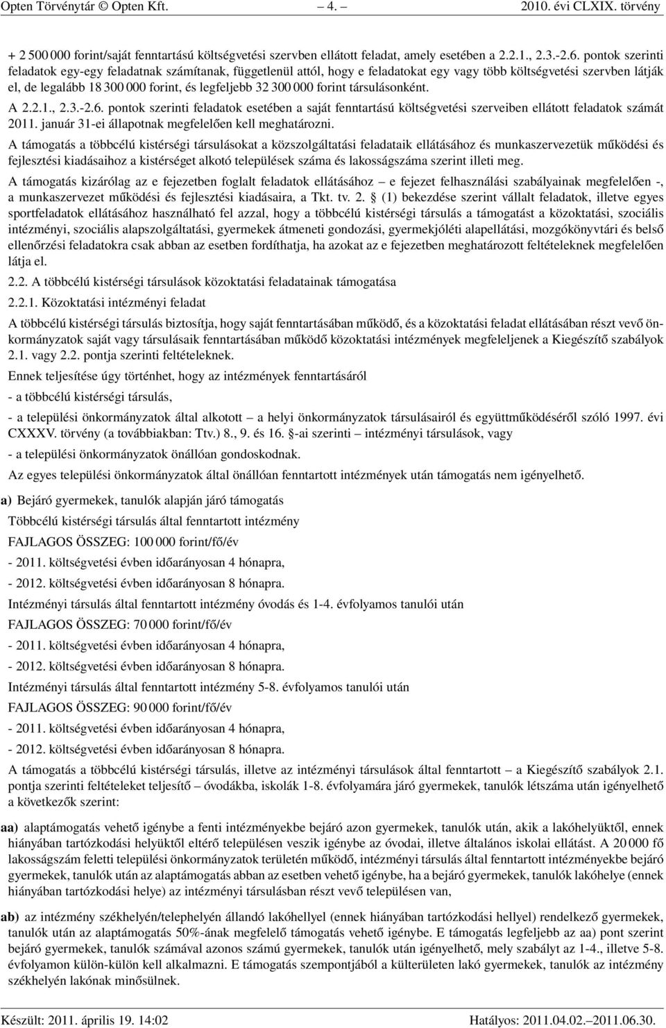 forint társulásonként. A 2.2.1., 2.3.-2.6. pontok szerinti feladatok esetében a saját fenntartású költségvetési szerveiben ellátott feladatok számát 2011.