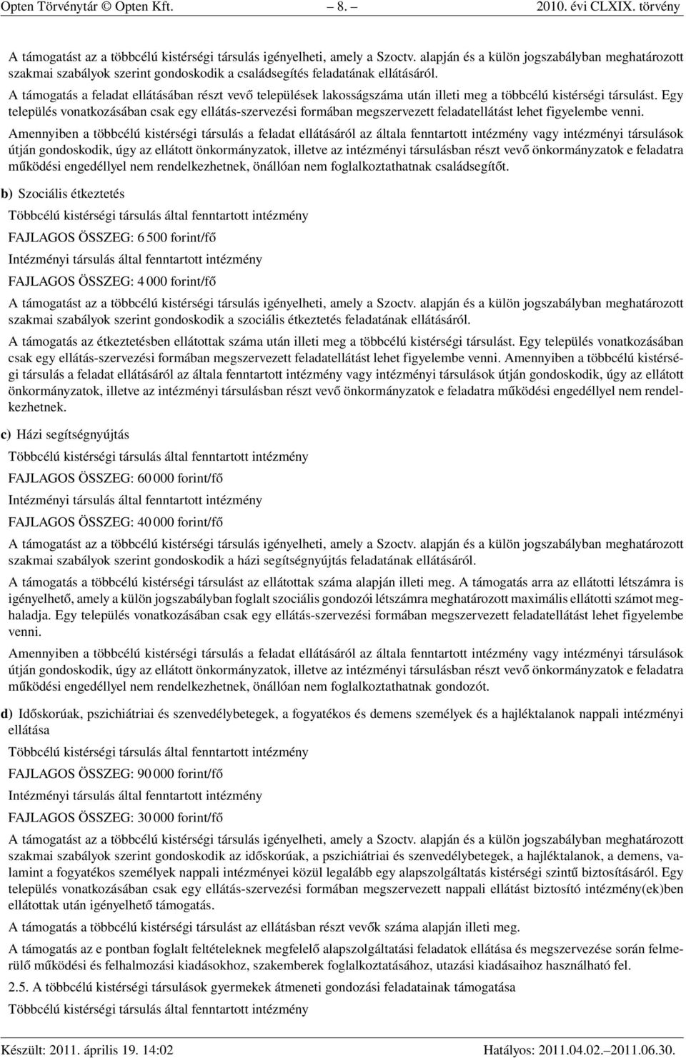 A támogatás a feladat ellátásában részt vevő települések lakosságszáma után illeti meg a többcélú kistérségi társulást.