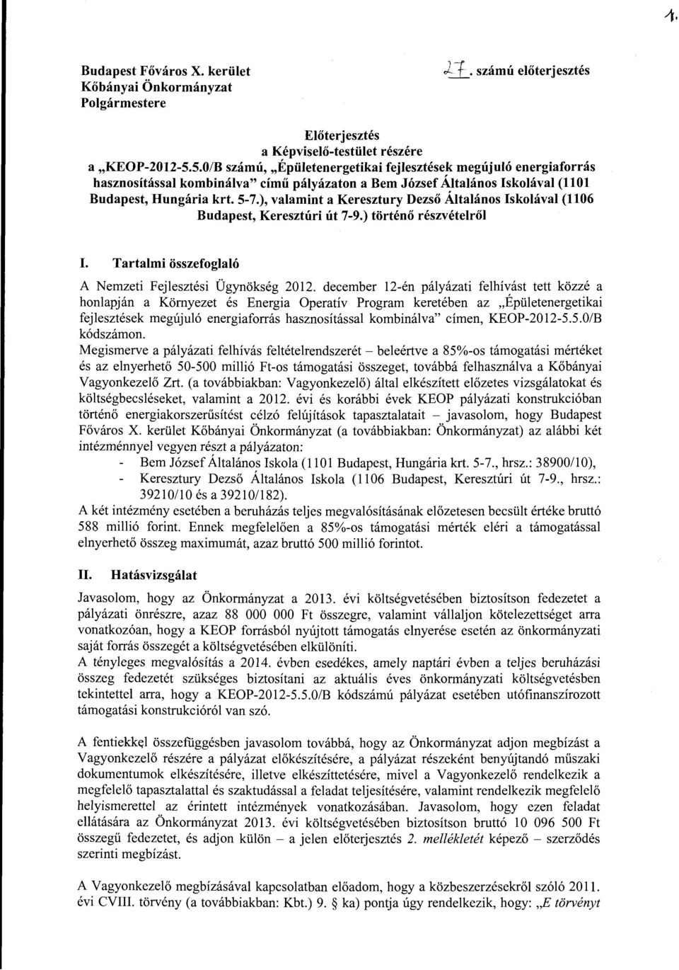 ), valamint a Keresztury Dezső Általános Iskolával (1106 Budapest, Keresztúri út 7-9.) történő részvételről I. Tartalmi összefoglaló A Nemzeti Fejlesztési Ügynökség 2012.