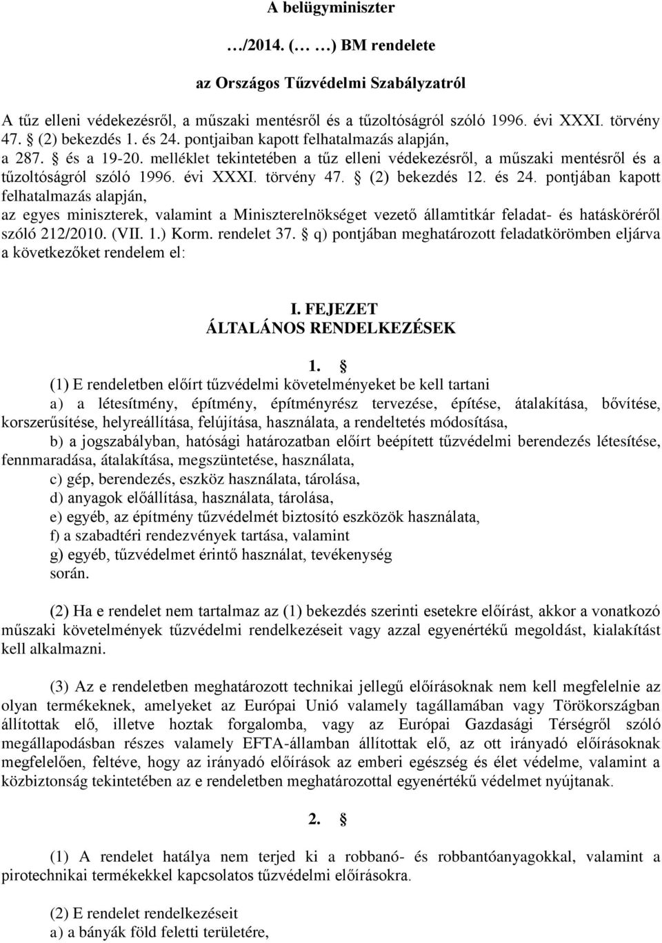 (2) bekezdés 12. és 24. pontjában kapott felhatalmazás alapján, az egyes miniszterek, valamint a Miniszterelnökséget vezető államtitkár feladat- és hatásköréről szóló 212/2010. (VII. 1.) Korm.