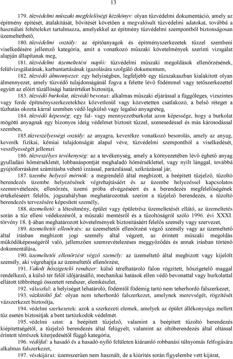 feltételeket tartalmazza, amelyekkel az építmény tűzvédelmi szempontból biztonságosan üzemeltethető, 180.