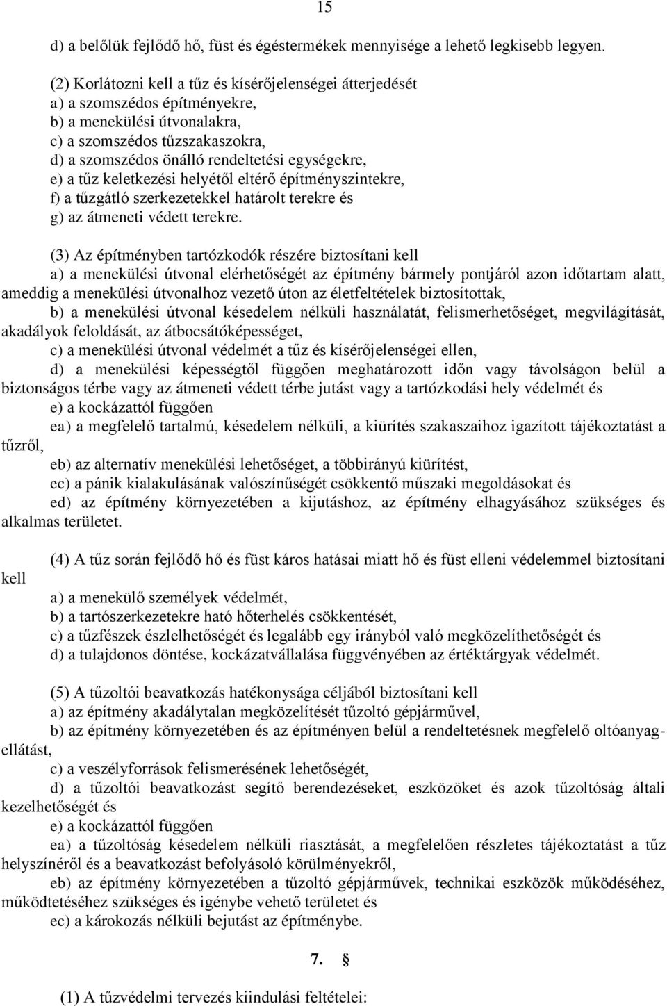 e) a tűz keletkezési helyétől eltérő építményszintekre, f) a tűzgátló szerkezetekkel határolt terekre és g) az átmeneti védett terekre.