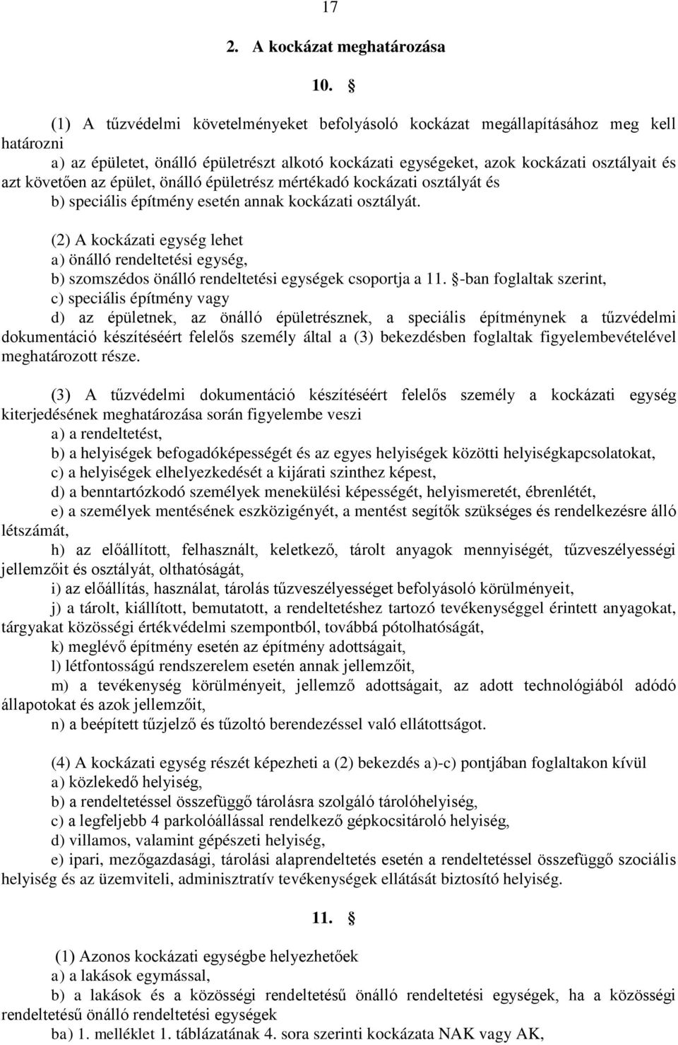 épület, önálló épületrész mértékadó kockázati osztályát és b) speciális építmény esetén annak kockázati osztályát.