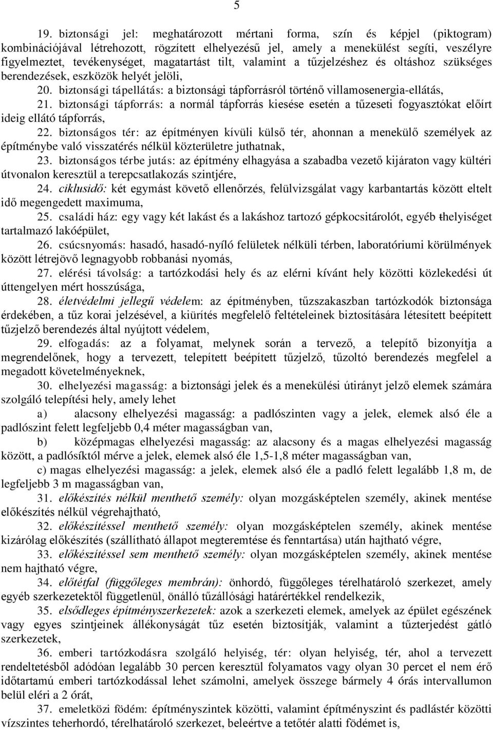 biztonsági tápforrás: a normál tápforrás kiesése esetén a tűzeseti fogyasztókat előírt ideig ellátó tápforrás, 22.