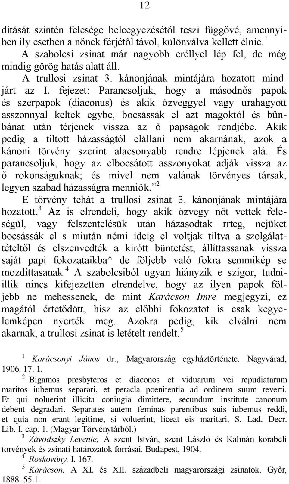 fejezet: Parancsoljuk, hogy a másodnős papok és szerpapok (diaconus) és akik özveggyel vagy urahagyott asszonnyal keltek egybe, bocsássák el azt magoktól és bűnbánat után térjenek vissza az ő