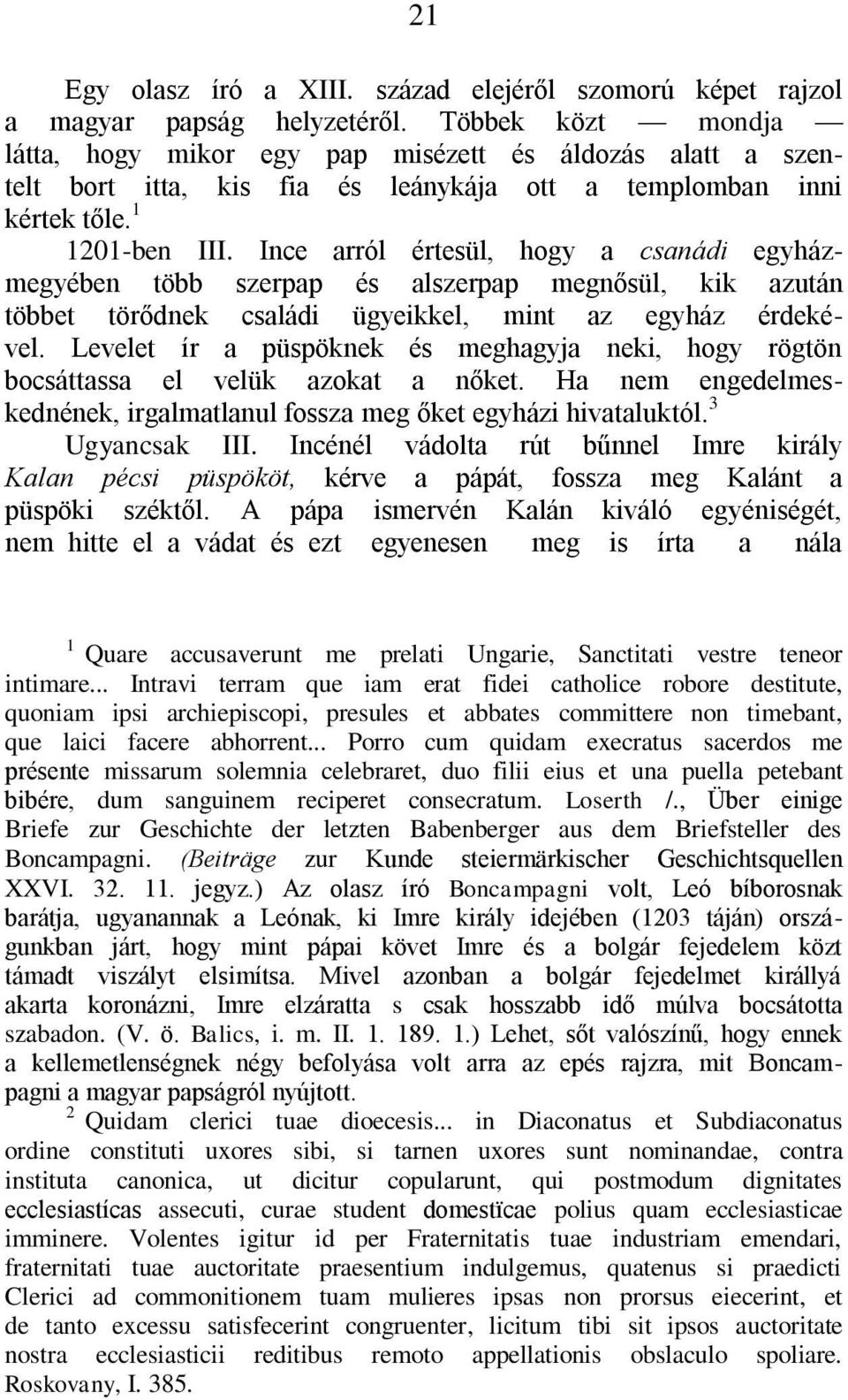 Ince arról értesül, hogy a csanádi egyházmegyében több szerpap és alszerpap megnősül, kik azután többet törődnek családi ügyeikkel, mint az egyház érdekével.