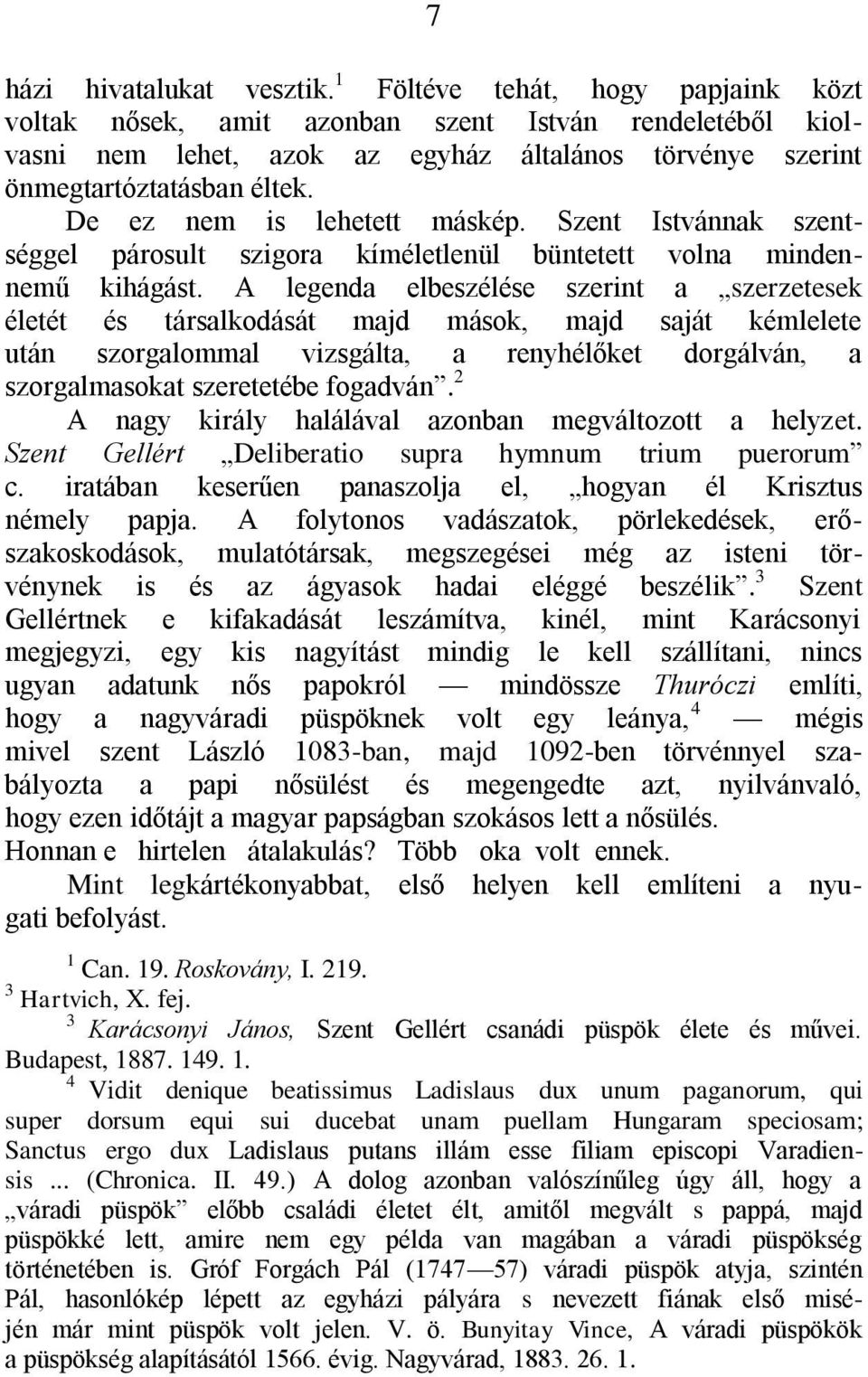 De ez nem is lehetett máskép. Szent Istvánnak szentséggel párosult szigora kíméletlenül büntetett volna mindennemű kihágást.