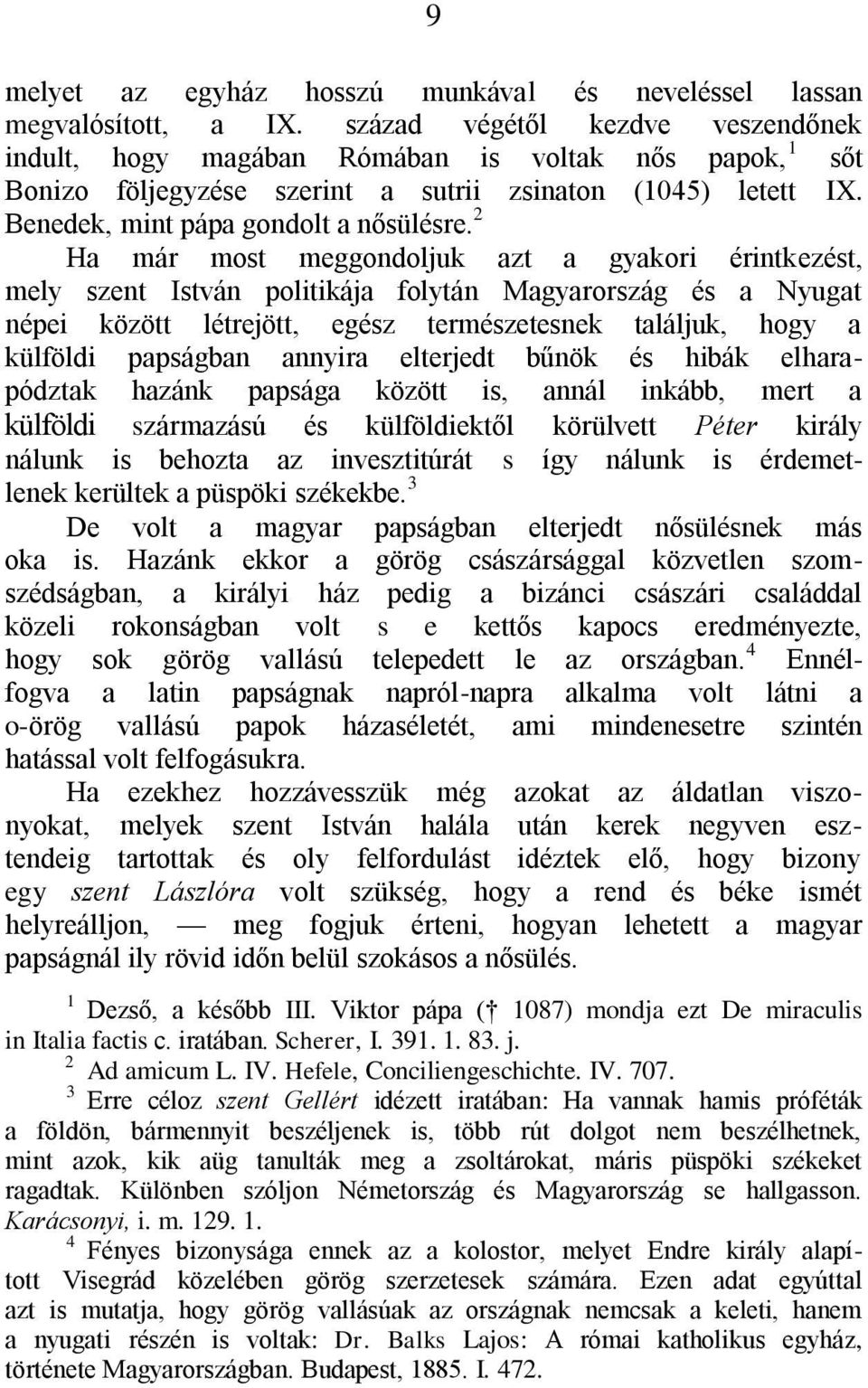 2 Ha már most meggondoljuk azt a gyakori érintkezést, mely szent István politikája folytán Magyarország és a Nyugat népei között létrejött, egész természetesnek találjuk, hogy a külföldi papságban