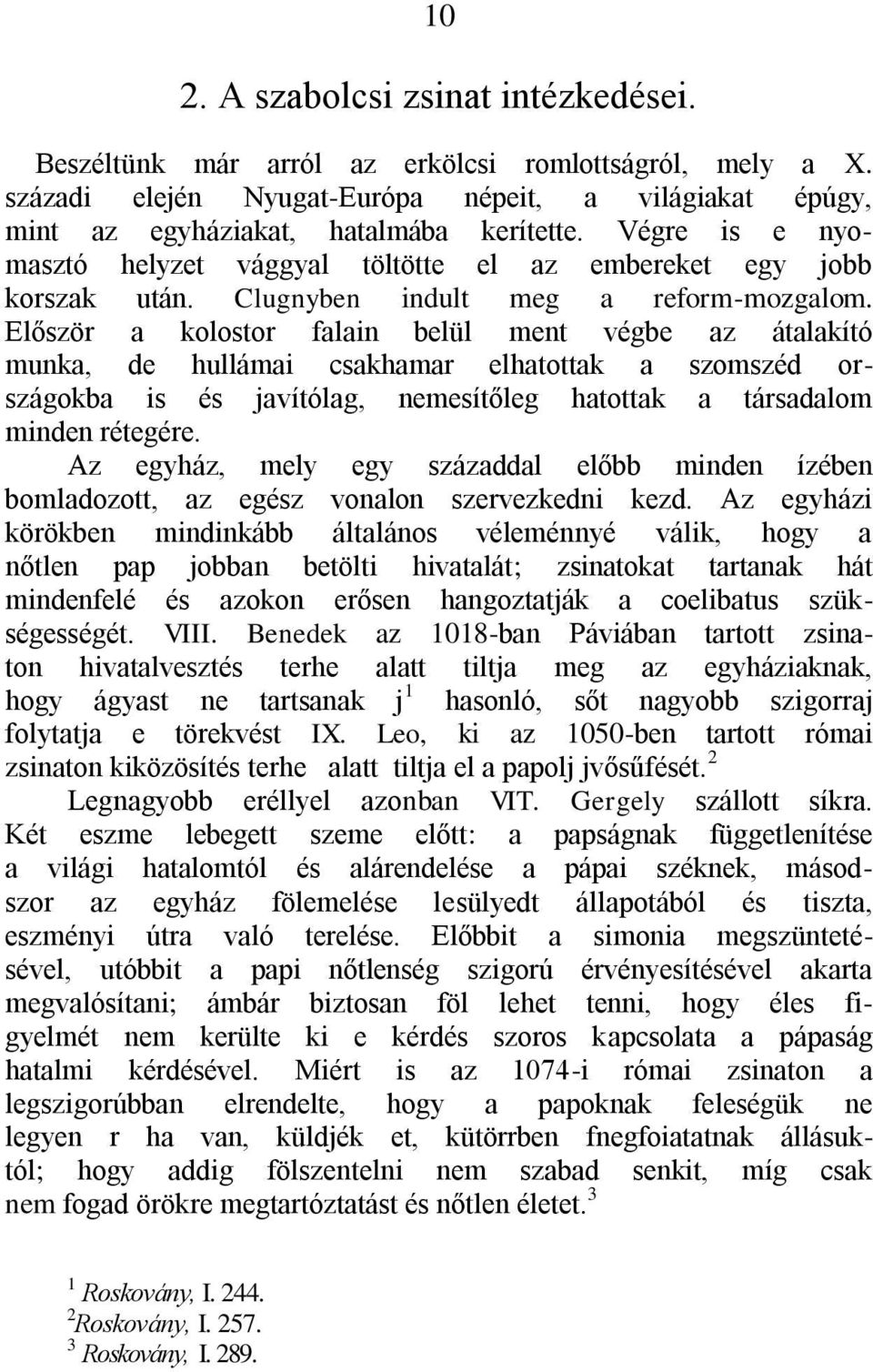 Először a kolostor falain belül ment végbe az átalakító munka, de hullámai csakhamar elhatottak a szomszéd országokba is és javítólag, nemesítőleg hatottak a társadalom minden rétegére.