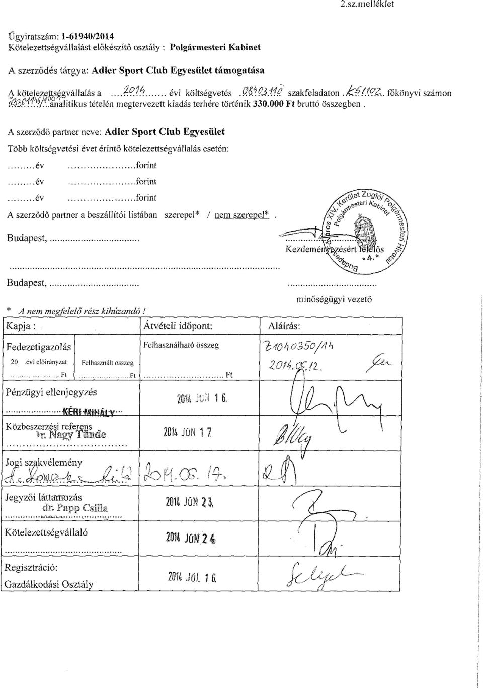 A szerződő partner neve: Adler Sport Club Egyesület Több költségvetési évet érintő kötelezettségvállalás esetén: év forint év forint év forint A szerződő partner a beszállítói listában szerepel* /