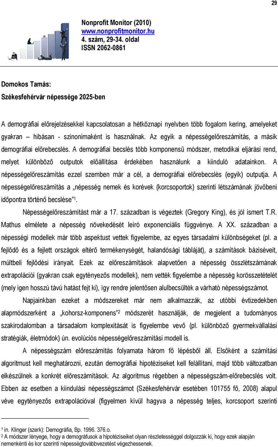 is használnak. Az egyik a népességelőreszámítás, a másik demográfiai előrebecslés.