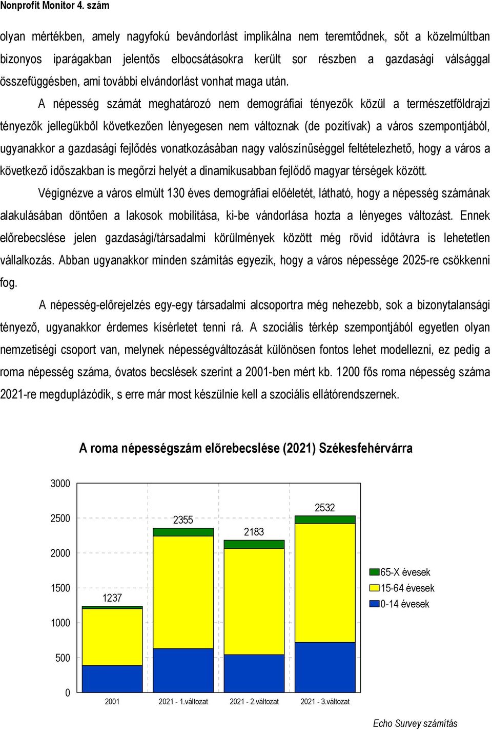 A népesség számát meghatározó nem demográfiai tényezők közül a természetföldrajzi tényezők jellegükből következően lényegesen nem változnak (de pozitívak) a város szempontjából, ugyanakkor a